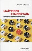 Couverture du livre « Maîtriser l'incertain : statistiques et probabilités » de Mathieu Agelou aux éditions Cnrs