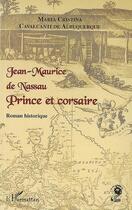 Couverture du livre « Jean-maurice de nassau ; prince et corsaire » de Maria Cristina Cavalcanti De Albuquerque aux éditions L'harmattan