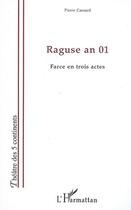 Couverture du livre « Raguse an 01 ; farce en trois actes » de Pierre Cassard aux éditions L'harmattan