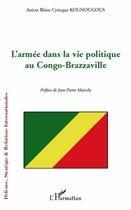 Couverture du livre « L'armée dans la vie politique au Congo-Brazzaville » de Anicet Blaise Cyriaque Kounougous aux éditions L'harmattan