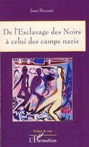 Couverture du livre « De l'esclavage des noirs à celui des camps nazis » de Jean Brunati aux éditions Editions L'harmattan