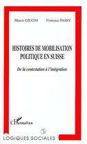 Couverture du livre « Histoire de mobilisation politique en Suisse ; de la contestation à l'intégration » de Marco Giugni et Florence Passy aux éditions Editions L'harmattan