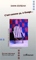 Couverture du livre « C'est comme ça, à Ouaga... » de Isabelle Jourdan aux éditions Editions L'harmattan