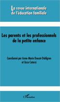 Couverture du livre « Revue Internationale d'Education Familiale Tome 32 : les parents et les professionnels de la petite enfance » de Revue Internationale De L'Education Familiale aux éditions Editions L'harmattan