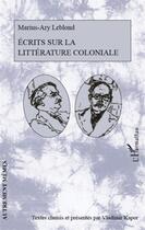 Couverture du livre « Écrits sur la littérature coloniale » de Marius Ary-Leblond aux éditions L'harmattan