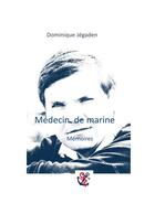Couverture du livre « Médecin de marine ; mémoires » de Dominique Jégaden aux éditions Books On Demand