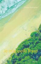 Couverture du livre « Je m'appelle Brésil » de Diego Rodrigues aux éditions Books On Demand