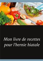 Couverture du livre « Mon livre de recettes pour l'hernie hiatale » de Cedric Menard aux éditions Books On Demand