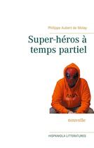 Couverture du livre « Super-héros à temps partiel » de Philippe Aubert De Molay aux éditions Books On Demand