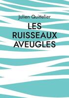 Couverture du livre « Les ruisseaux aveugles » de Julien Quittelier aux éditions Books On Demand