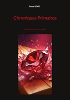 Couverture du livre « Chroniques Primaires : Tome 1 : La chute du rubis » de Fanny Dore aux éditions Books On Demand