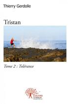 Couverture du livre « Tristan - tome 2 : tolerance » de Gerdolle Thierry aux éditions Edilivre