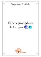 Couverture du livre « L'abécé(suici)daire de la ligne M 13 » de Stephane Pocidalo aux éditions Editions Edilivre