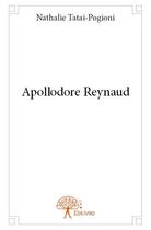 Couverture du livre « Apollodore Reynaud » de Nathalie Tatai-Pogioni aux éditions Edilivre