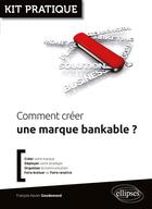 Couverture du livre « Comment créer une marque bankable ? » de Francois-Xavier Goudemand aux éditions Ellipses