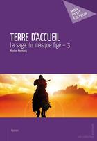 Couverture du livre « Terre d'accueil t.3 ; la saga du masque figé » de Nicolas Motnueq aux éditions Publibook