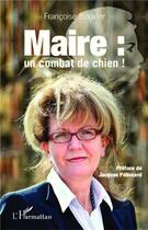 Couverture du livre « Maire un combat de chien » de Francoise Bouvier aux éditions L'harmattan