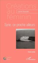 Couverture du livre « Syrie, ce proche ailleurs » de Laurine Rousselet aux éditions L'harmattan