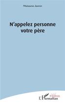 Couverture du livre « N'appelez personne votre père » de Maissame Jasmin aux éditions L'harmattan