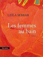 Couverture du livre « Les femmes au bain » de Leila Sebbar aux éditions Bleu Autour