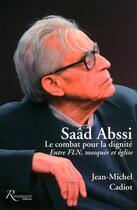 Couverture du livre « Saad Abssi ; le combat pour la dignité ; entre FLN, mosquée et église » de Michel Cadiot aux éditions Riveneuve