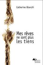 Couverture du livre « Mes rêves ne sont plus les tiens » de Catherine Bianchi aux éditions Terre De Litterature