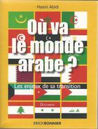 Couverture du livre « Où va le monde arabe ? les enjeux de sa transition » de Hasni Abidi aux éditions Erick Bonnier