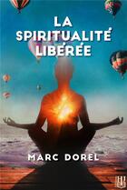 Couverture du livre « La spiritualite liberee » de Dorel Marc aux éditions Helene Jacob