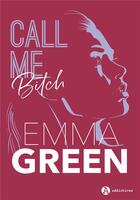 Couverture du livre « Call me bitch » de Emma Green aux éditions Editions Addictives