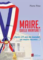 Couverture du livre « Maire ; quelle aventure ! » de Pierre Pene aux éditions Bergame