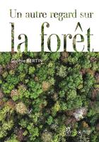 Couverture du livre « Un autre regard sur la forêt » de Sophie Bertin aux éditions Museo