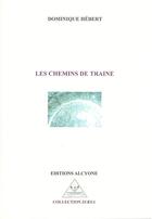 Couverture du livre « Les chemains de traine » de Dominique Hebert aux éditions Alcyone