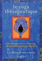 Couverture du livre « Le yoga thérapeutique ; une méthode de yoga et d'ayurveda au service de la santé et du bien-être » de A.G. Mohan et Indra Mohan aux éditions De L'eveil