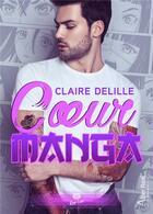 Couverture du livre « Coeur manga » de Claire Delille aux éditions Alter Real