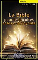 Couverture du livre « La Bible pour les incultes et les malcroyants » de Eric Blossier aux éditions Echo Editions