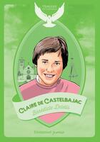 Couverture du livre « Claire de Castelbajac » de Benedicte Delelis aux éditions Emmanuel