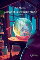 Couverture du livre « Garlag et la septième magie Tome 2 » de Woli Matthov aux éditions Hello Editions