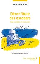 Couverture du livre « Déconfiture des escobars » de Anton Bernard aux éditions Les Impliques