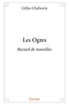 Couverture du livre « Les Ogres » de Chabrerie Gilles aux éditions Edilivre