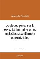 Couverture du livre « Quelques pistes sur la sexualite humaine et les maladies sexuellement transmissibles » de Marcello Pandolfi aux éditions Edilivre