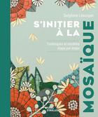 Couverture du livre « S'initier à la mosaïque » de Delphine Lescuyer aux éditions Eyrolles