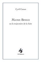 Couverture du livre « Mamie bingo : ou la trajectoire de la fuite » de Cyril Conan aux éditions Librisphaera