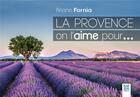 Couverture du livre « La Provence on l'aime pour... » de Ariane Fornia aux éditions Suzac