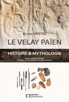 Couverture du livre « Le velay païen : histoire & mythologie » de Bruno Mestre aux éditions Flandonniere