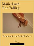 Couverture du livre « Marie Lund/Frederick Worm : the falling » de Marie Lund et Fred Worm aux éditions After 8 Books