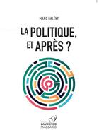 Couverture du livre « La politique, et après ? » de Marc Halevy aux éditions Laurence Massaro