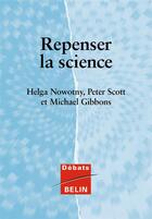 Couverture du livre « Repenser la science - savoir et societe a l'ere de l'incertitude » de Nowotny/Scott aux éditions Belin