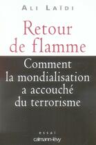 Couverture du livre « Retour de flamme ; comment la mondialisation a accouché du terrorisme » de Ali Laidi aux éditions Calmann-levy