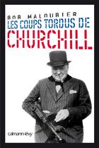 Couverture du livre « Les coups tordus de Winston Churchill » de Brigitte Rossigneux aux éditions Calmann-levy