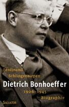 Couverture du livre « Dietrich Bonhoeffer ; 1906-1945, biographie » de Ferdinand Schlingensiepen aux éditions Salvator